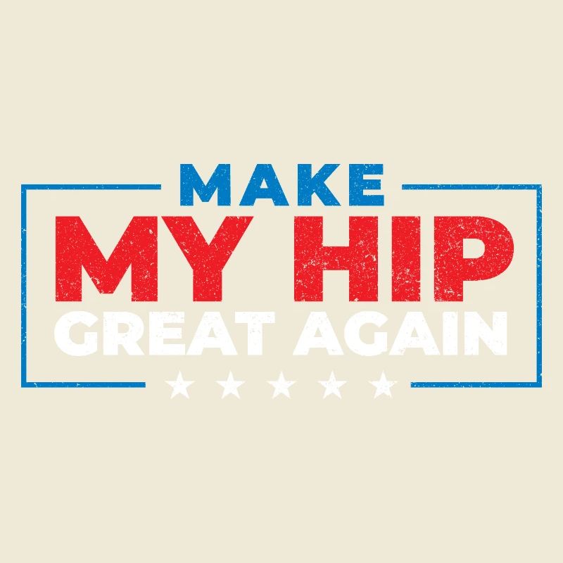 Make My Hip Great Again Hip Replacement