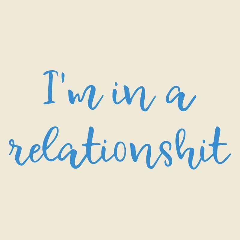 I'm in a relationshit