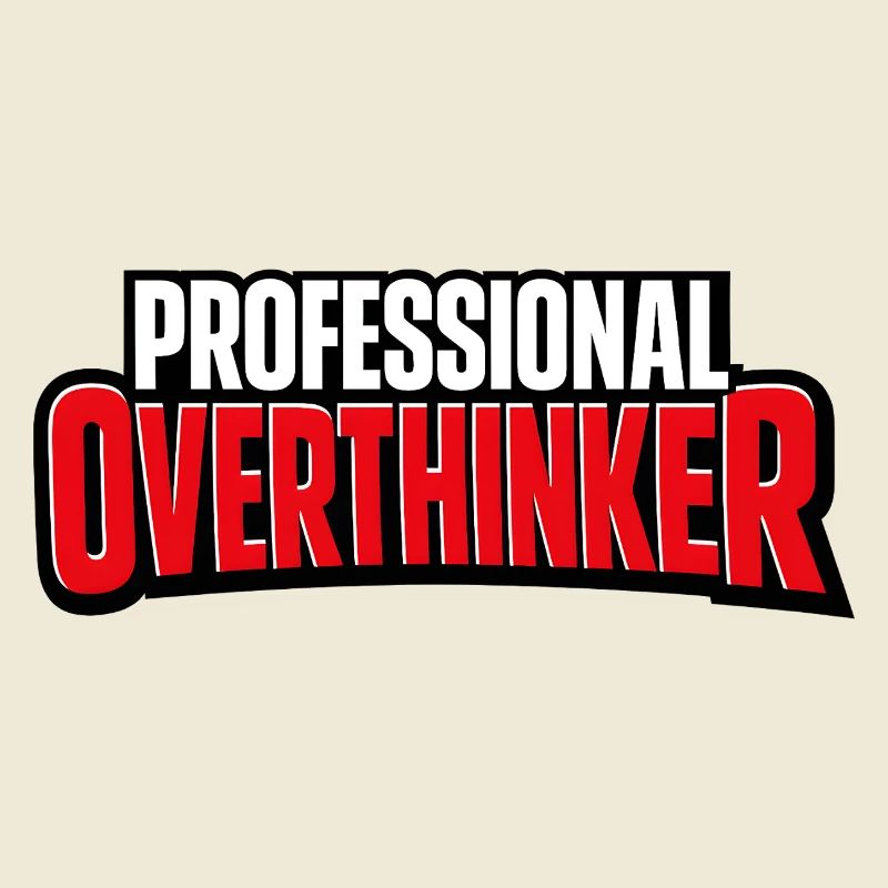 professional overthinker
