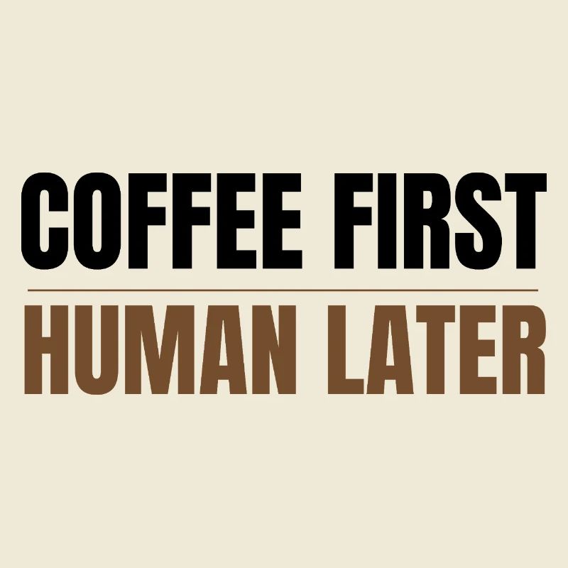 Coffee First Human Later Funny Coffee Lover Design