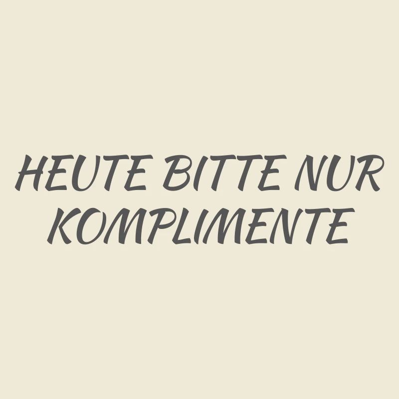 Today please only compliments