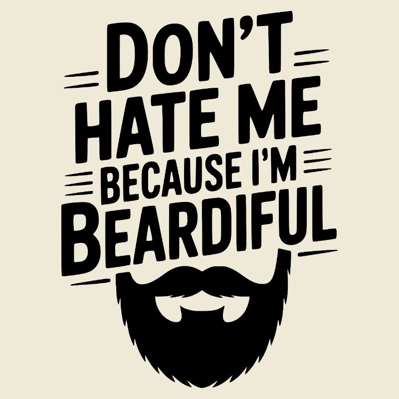 Don't Hate Me Because I'm Beardiful