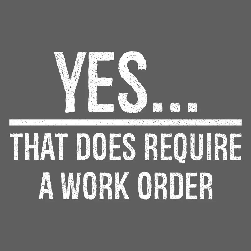 yes that does require a work order