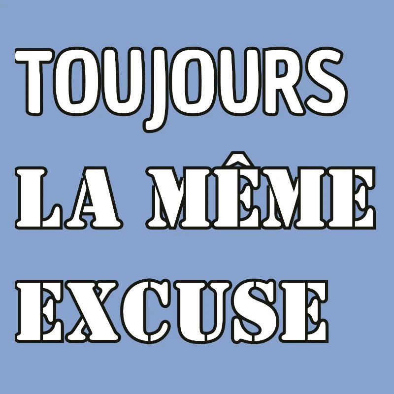 Always the same excuse.