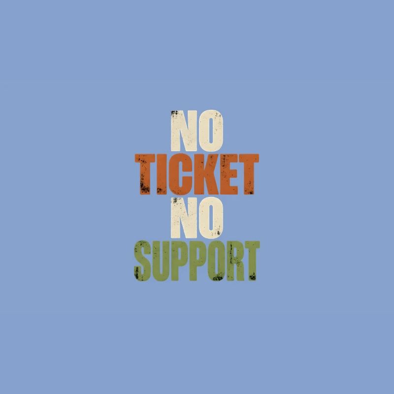 No Ticket No Support - Computer Science Work Job