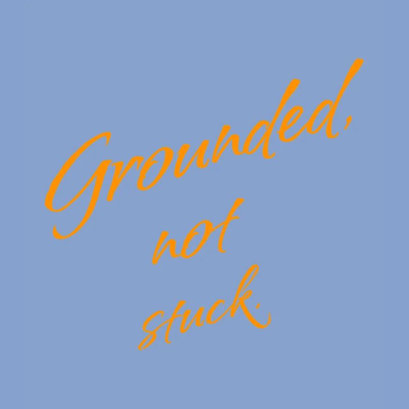 Grounded, Not Stuck – Keep Moving Forward