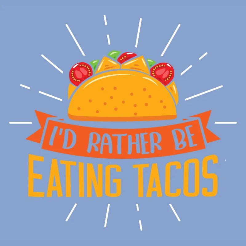 I'd rather be eating tacos