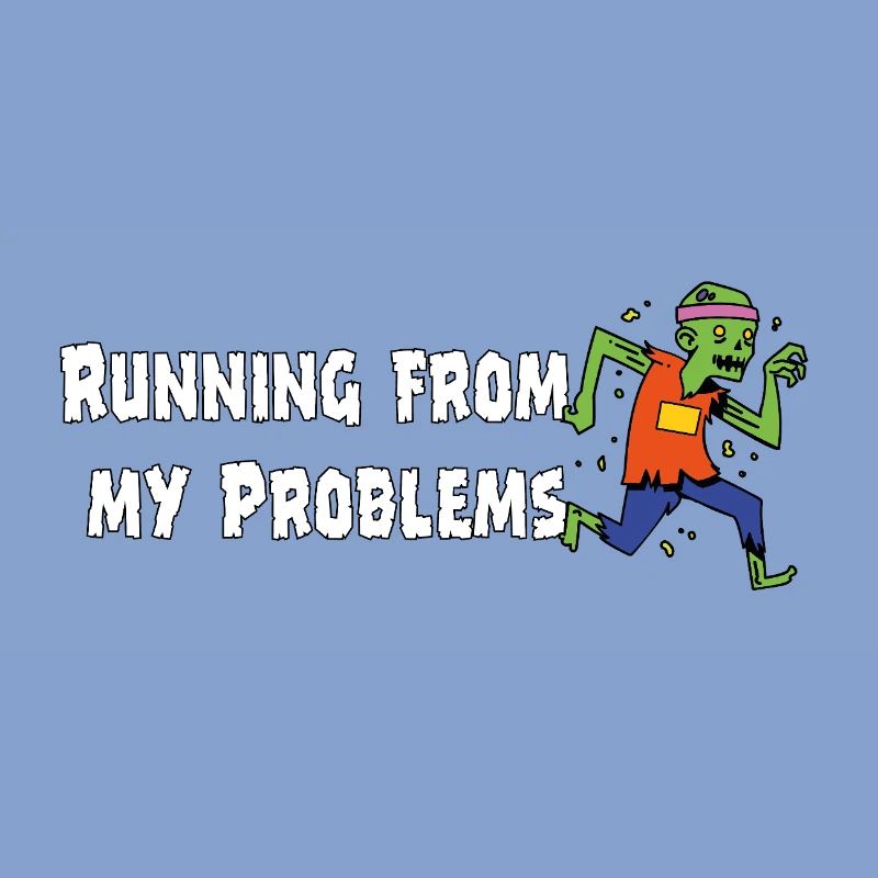 Running from my problems – Funny Zombie Saying