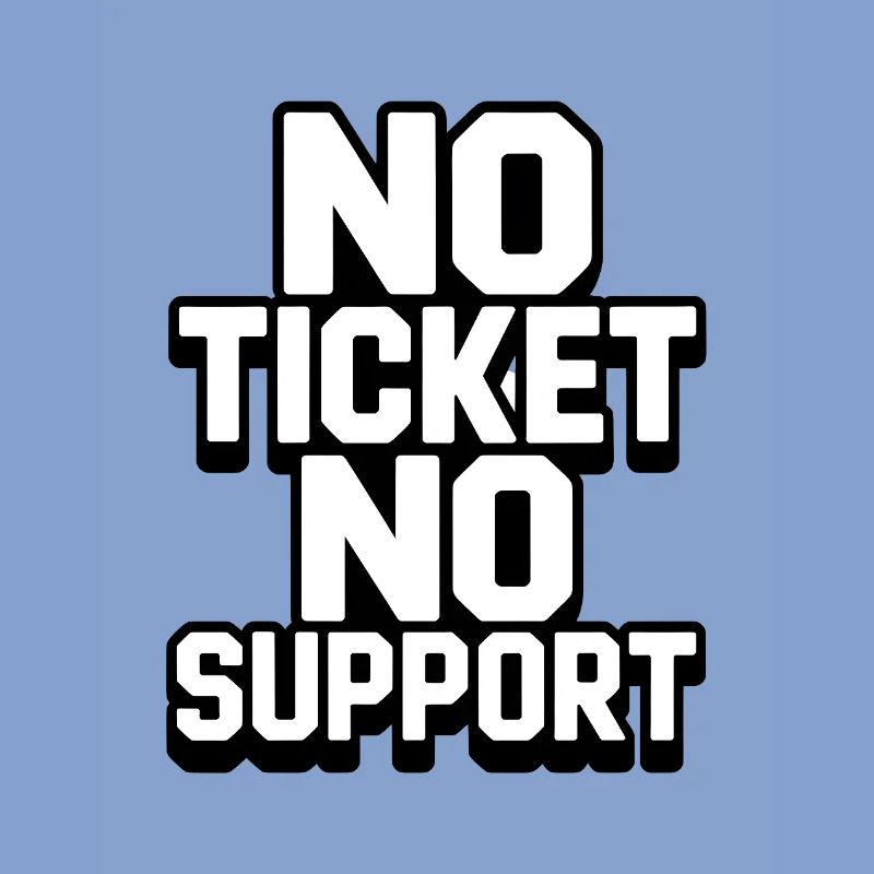 NO TICKET NO SUPPORT WHITE Computer Admin