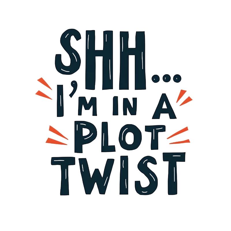 Shhh... I'm in a Plot Twist