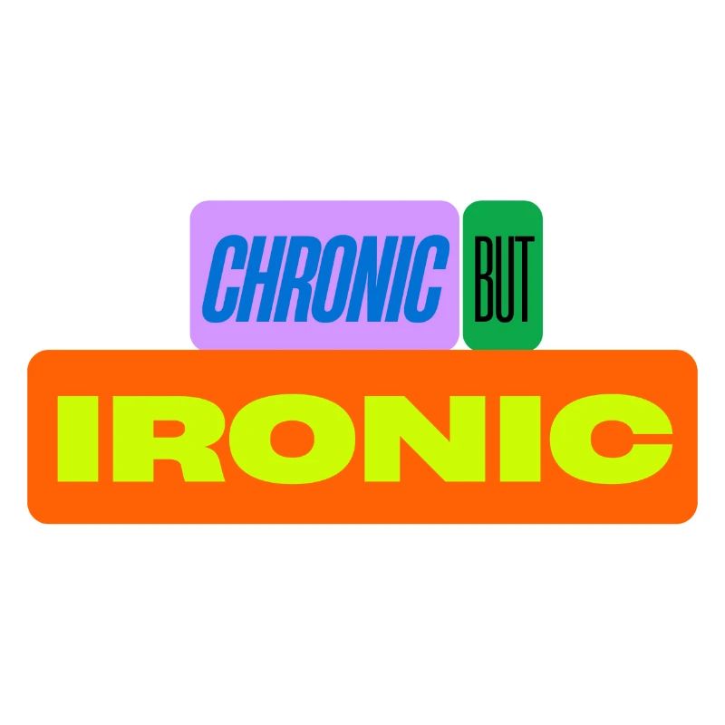 Chronic but ironic