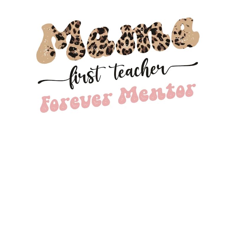 Mama First Teacher Mentor Forever Mutter Muttertag
