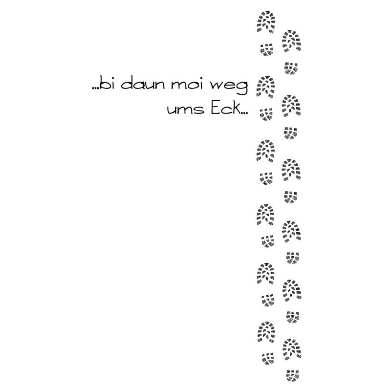 bi daun moi weg ums Eck - bin dann mal weg ums Eck