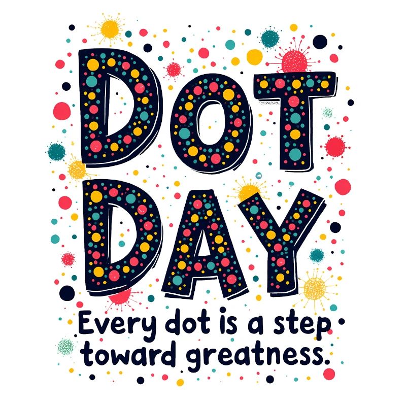 DOT DAY: EVERY DOT IS A STEP TOWARD GREATNESS
