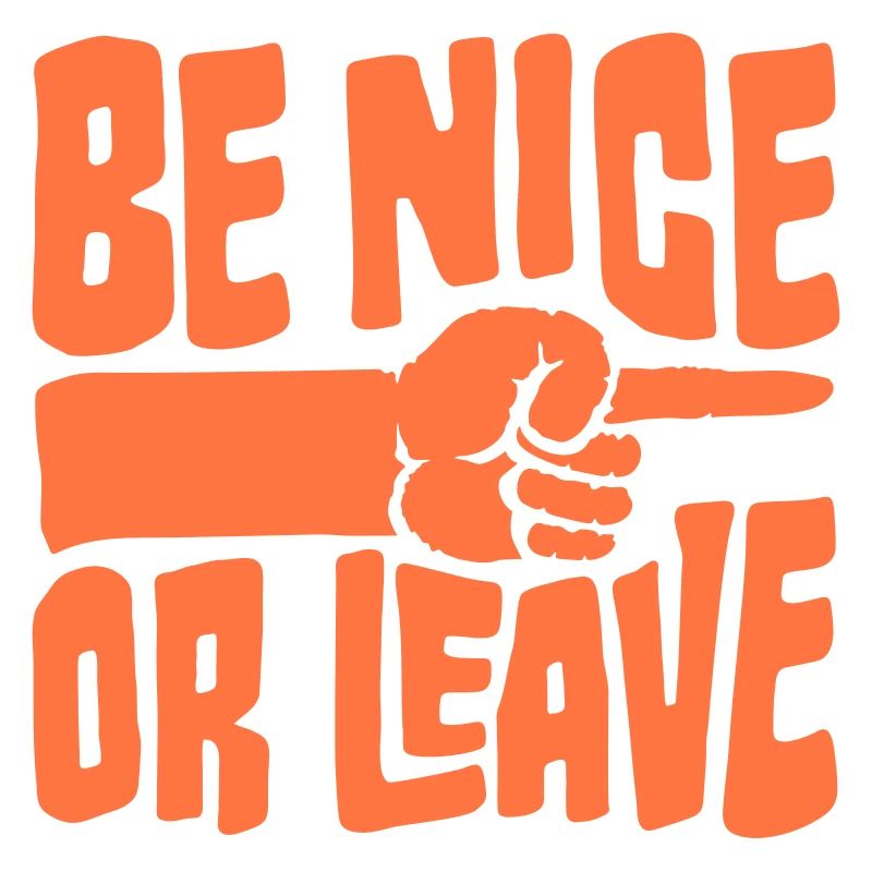 Be Nice Or Leave Funny Statement Attitude Saying