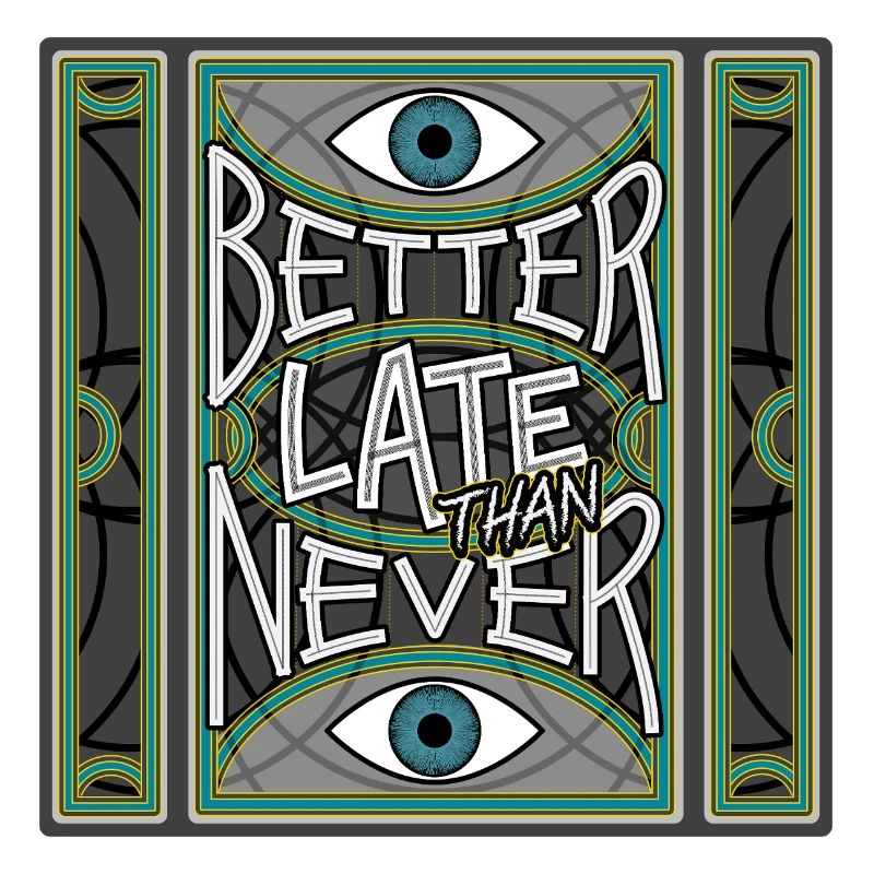 BetterLateThanNever_Original