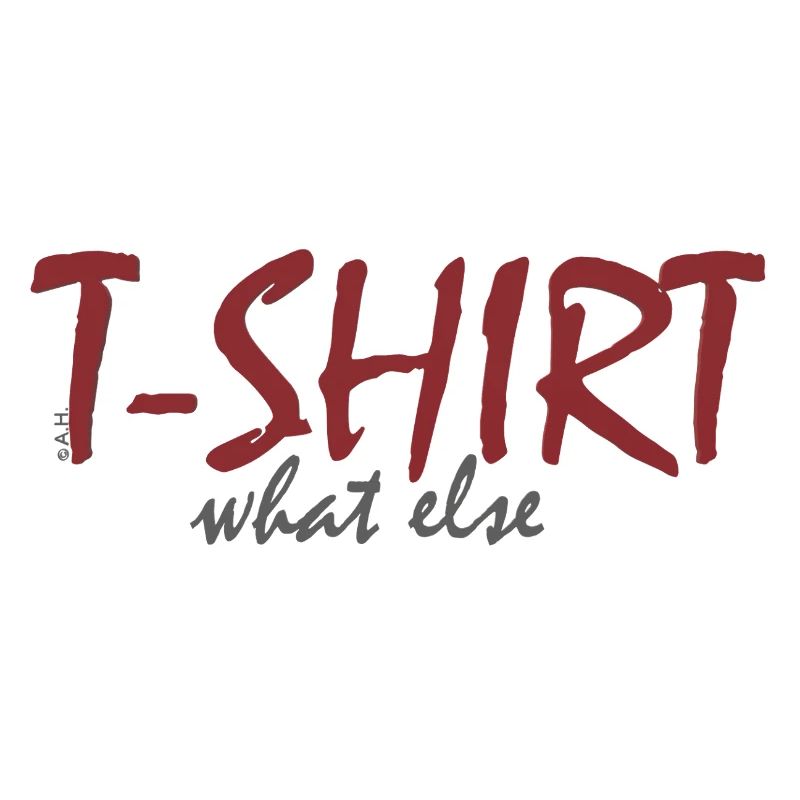 T‑Shirt What Else 