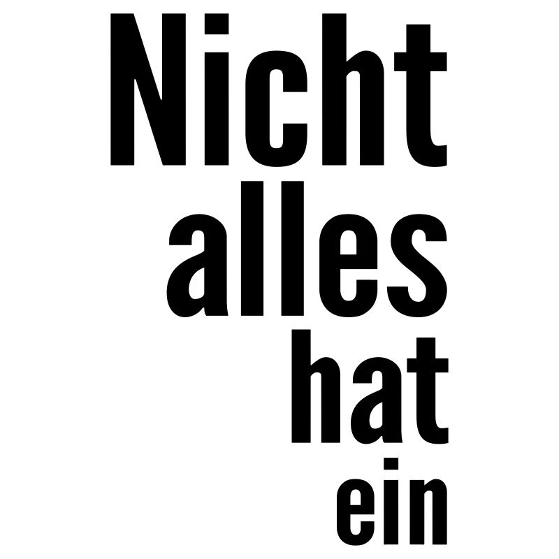 Nicht alles hat ein