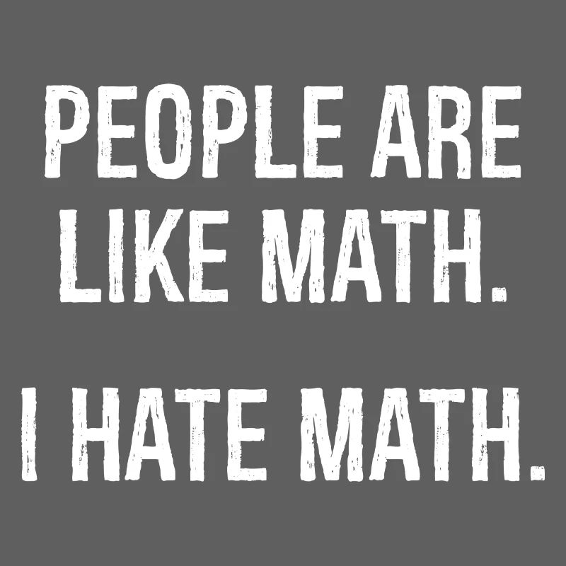 les gens sont comme les maths, je déteste les maths
