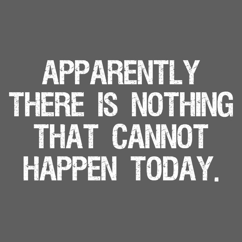 apparently there is nothing that cannot happen