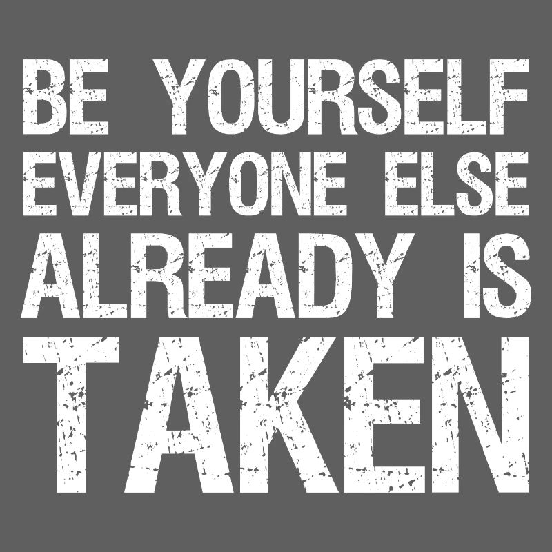 be yourself everyone else already is taken