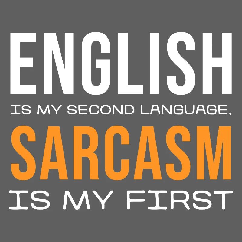 Sarcasm First, English Second