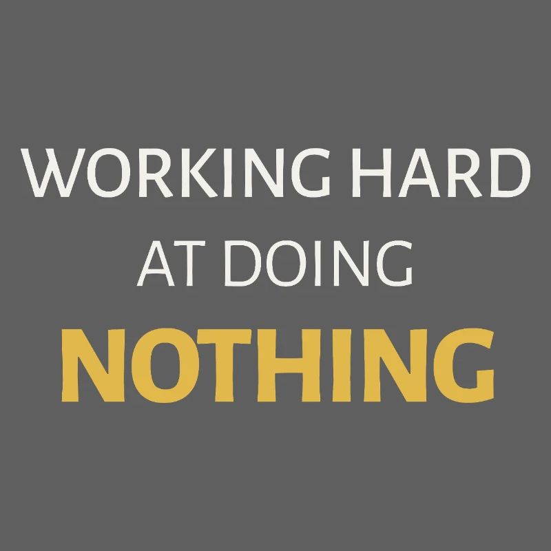 Working Hard at Doing Nothing