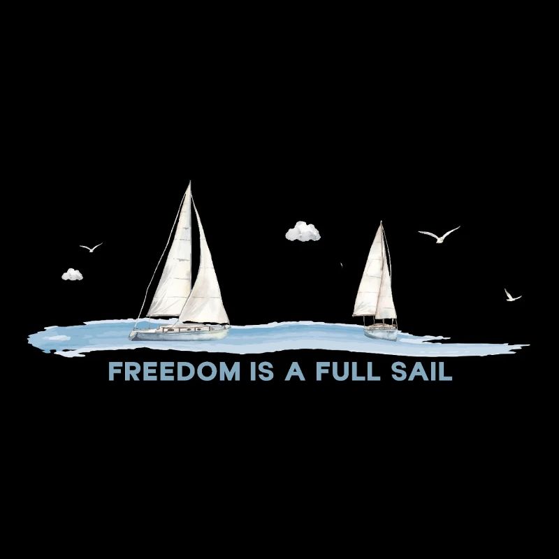 Freedom Is a Full Sail – Sailing Freedom Saying