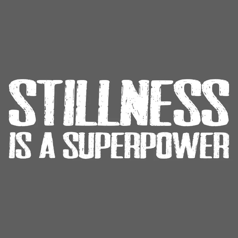 stillness is a superpower