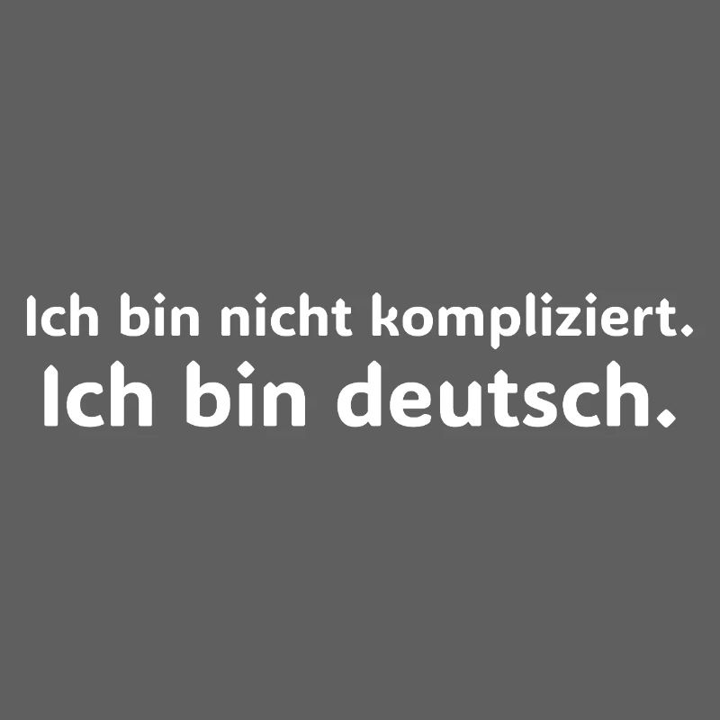 Ich bin nicht kompliziert ich bin Deutscher Spruch