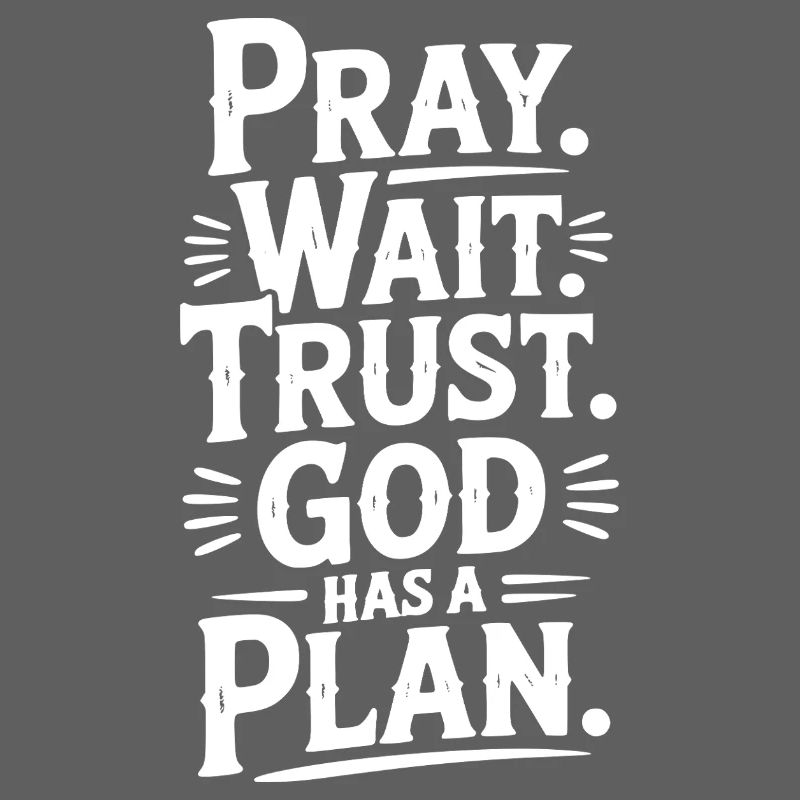 Bete, warte, vertraue darauf, dass Gott einen Plan hat