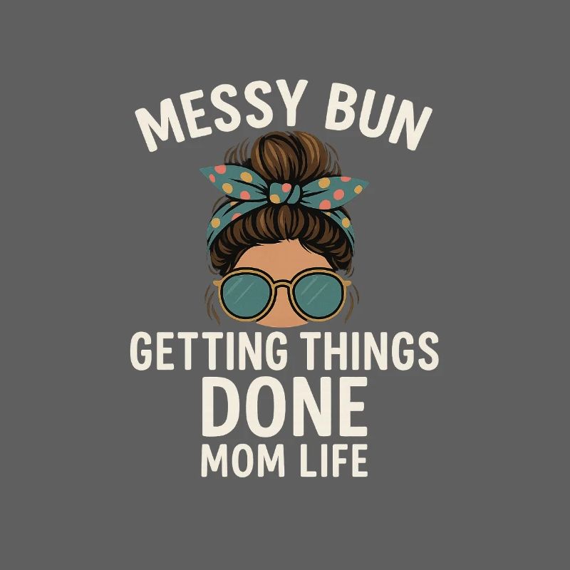 Messy Bun Getting Things Done Mom Life