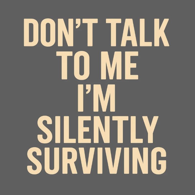Ne me parle pas, je survis en silence