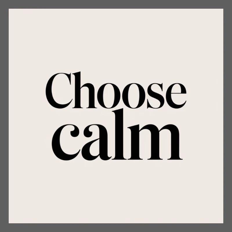 Choose calm
