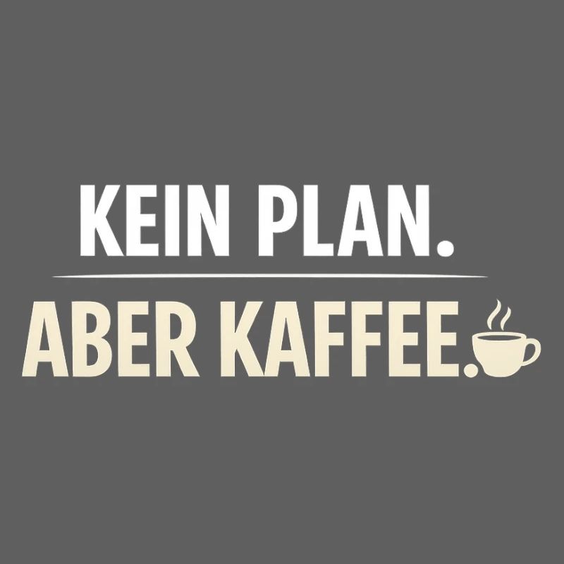 Kein Plan aber Kaffee