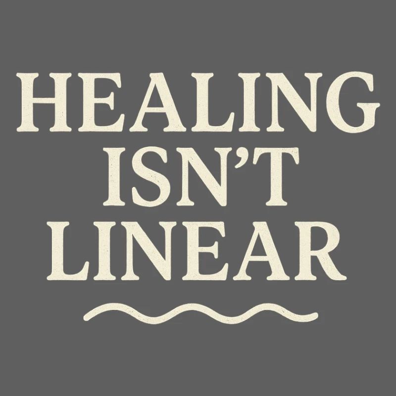 Healing is not a linear path