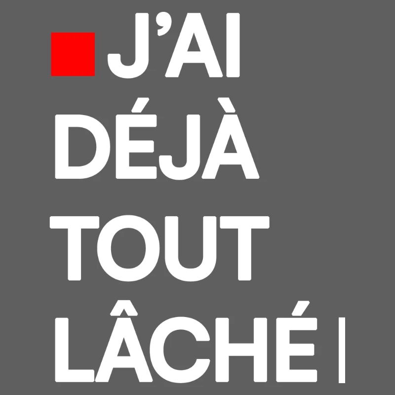 J’AI DÉJÀ TOUT LÂCHÉ | Humour autodérision