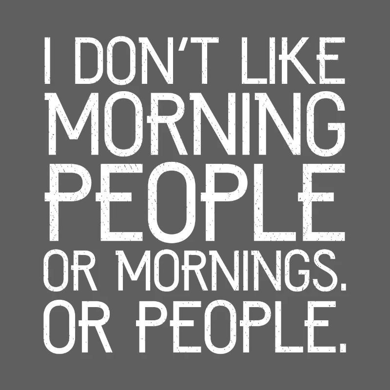 Ich mag keine Morgenmenschen oder Morgenmenschen oder Menschen