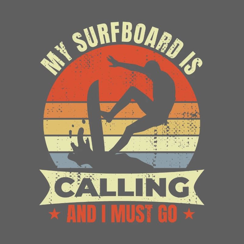 My surfboard is calling and I have to go