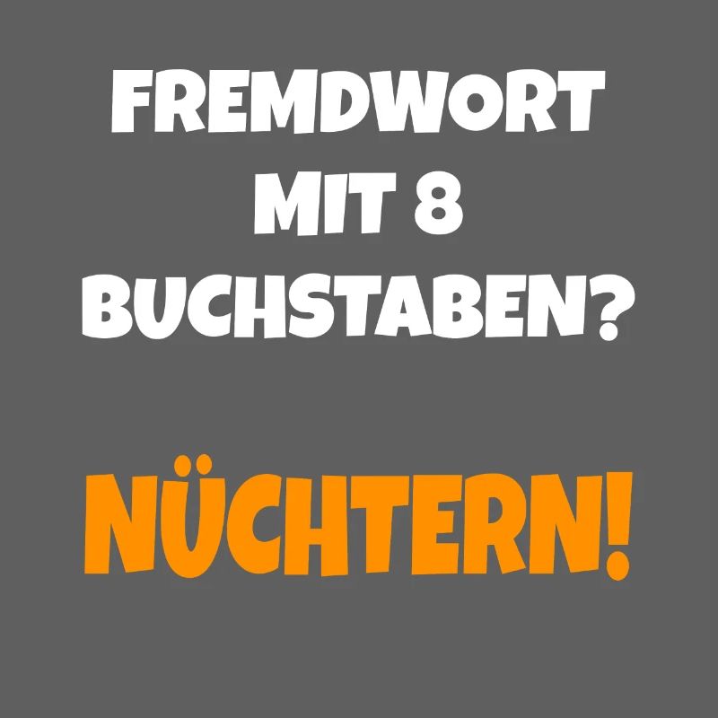 Fremdwort mit 8 Buchstaben? Nüchtern Lustig