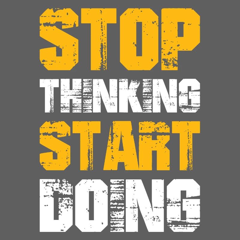 stop thinking start doing