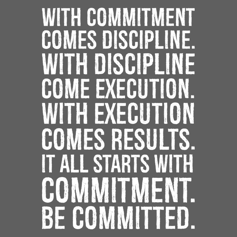 with commitment comes discipline with discipline