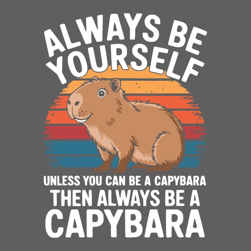 Always Be Yourself Unless You Can Be a Capybara