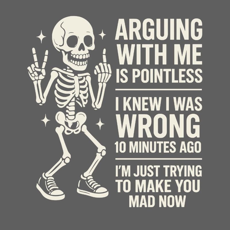 Quarrel With Me Is Pointless Humor Skeleton