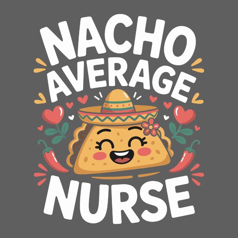 Nacho Average Nurse Humor Design