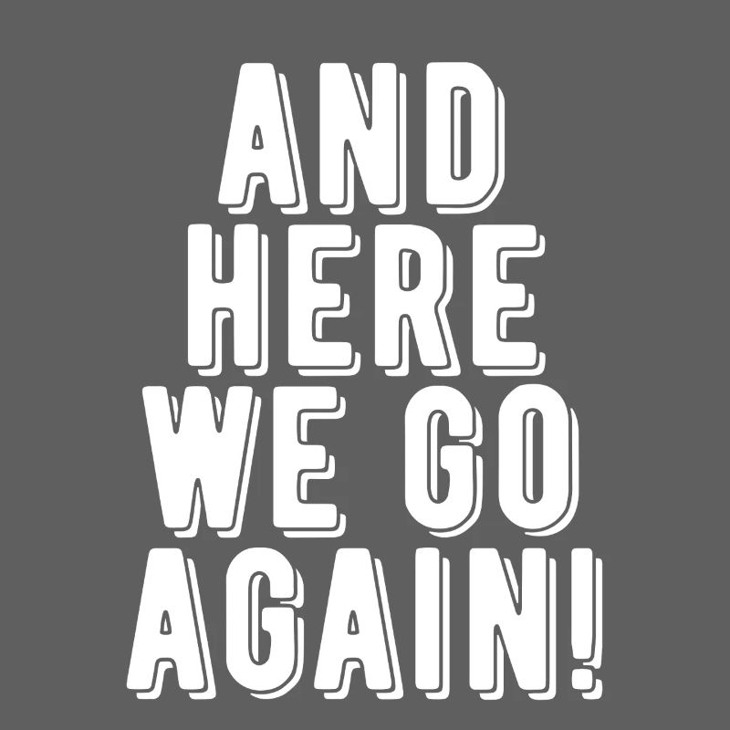 Here We Go Again!