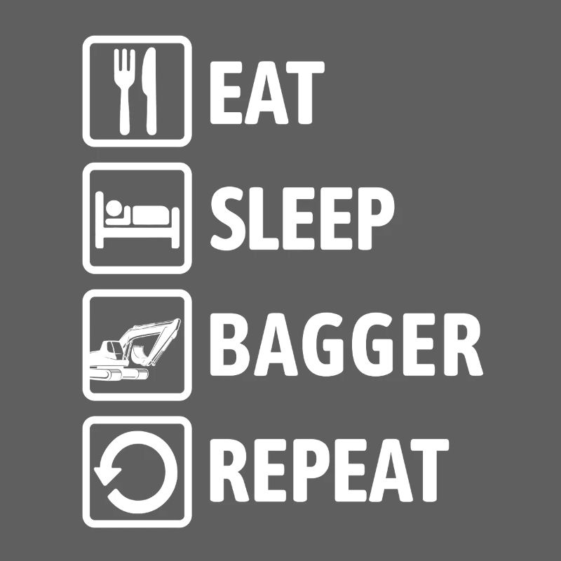 Eat Sleep Bagger Repeat - digging & digging