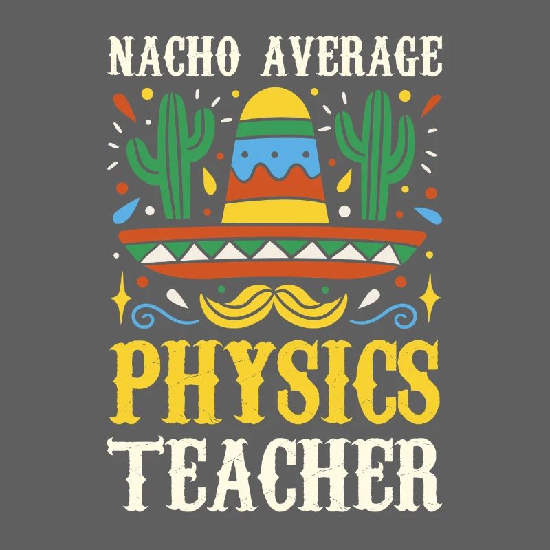 Nacho Average Physics Teacher