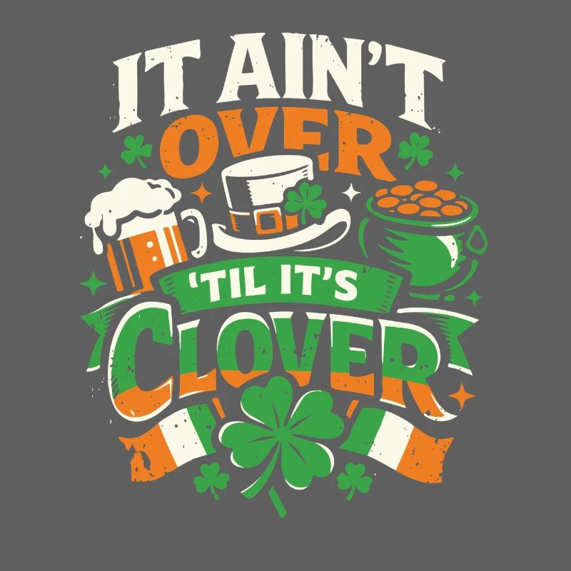 It ain't over til it's clover | St Patrick's Day
