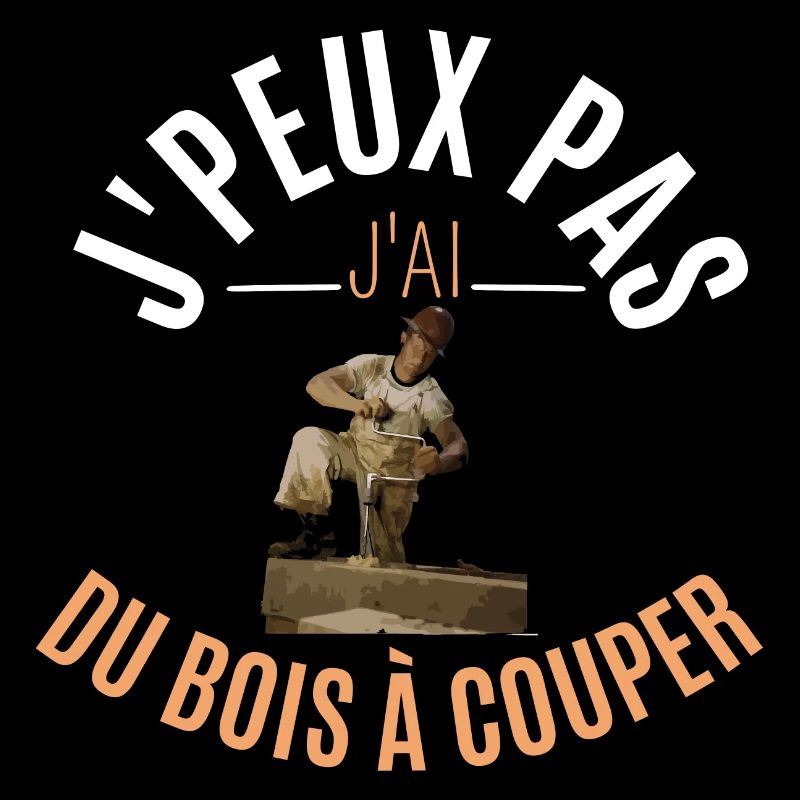 J’peux pas j’ai du bois à couper